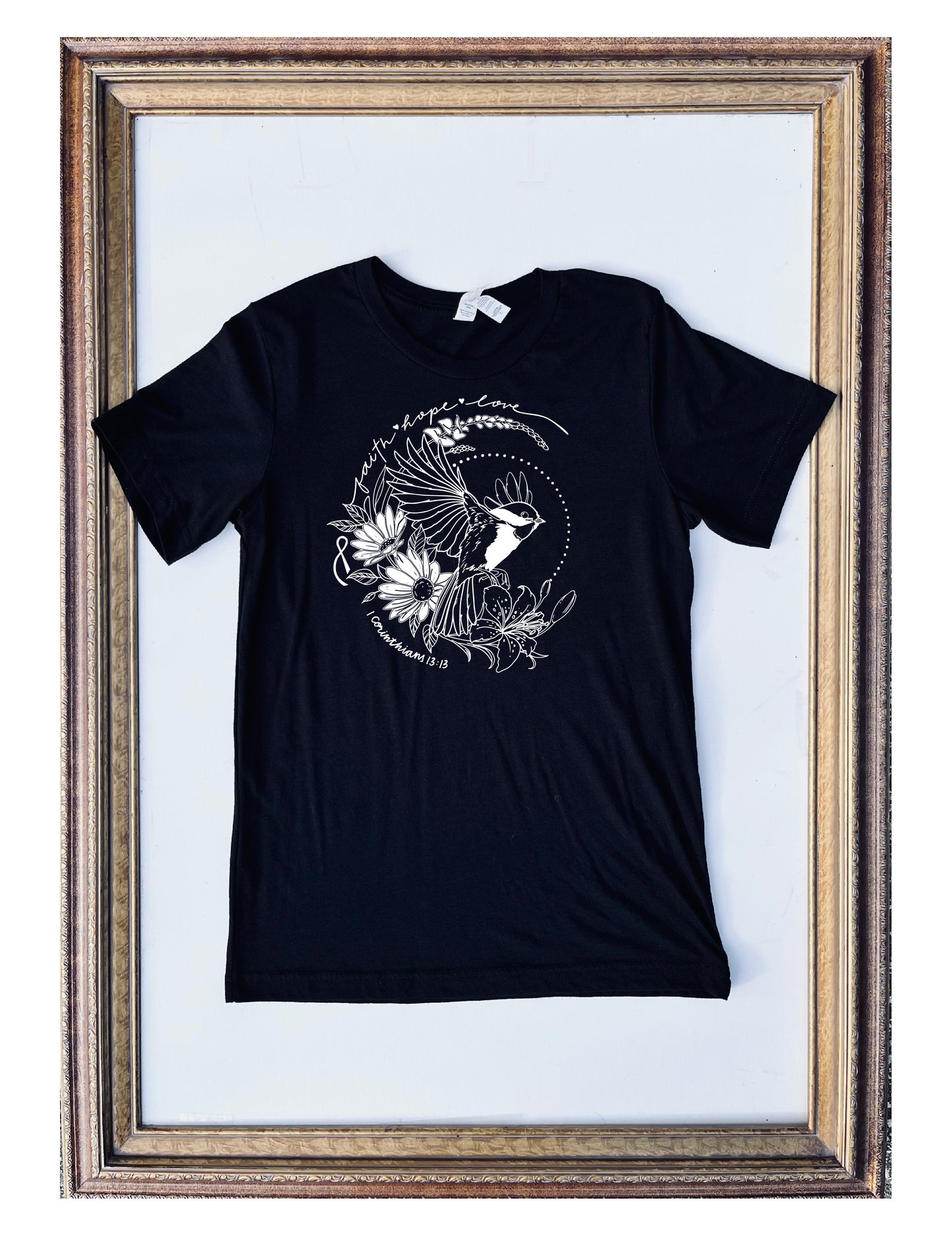 T-SHIRT: Chickadee - Faith Hope & Love (FUNDRAISER FOR MELISA'S MOM!)