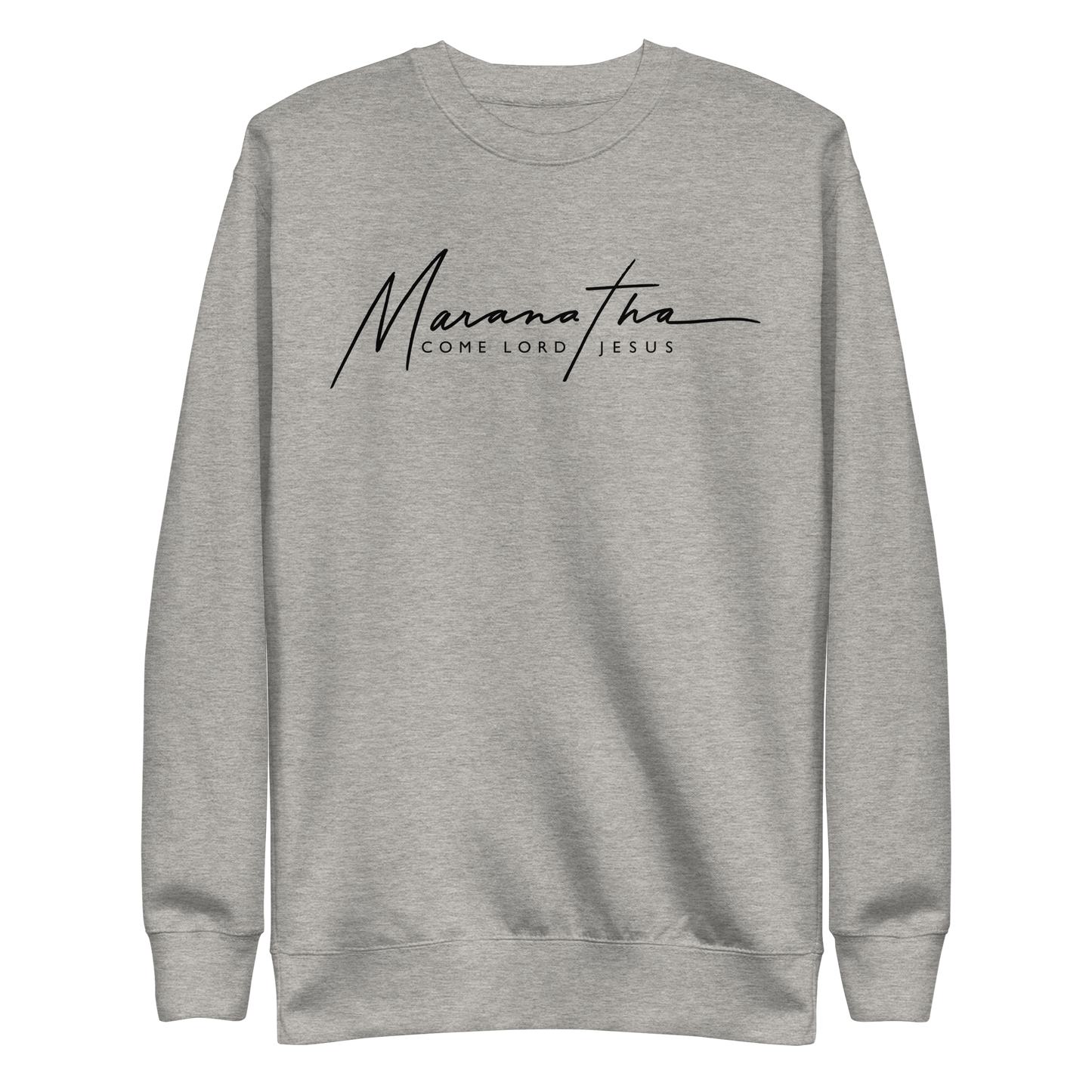NEW! CREWNECK SWEATSHIRT: Maranatha - Come Lord Jesus (Black Print)
