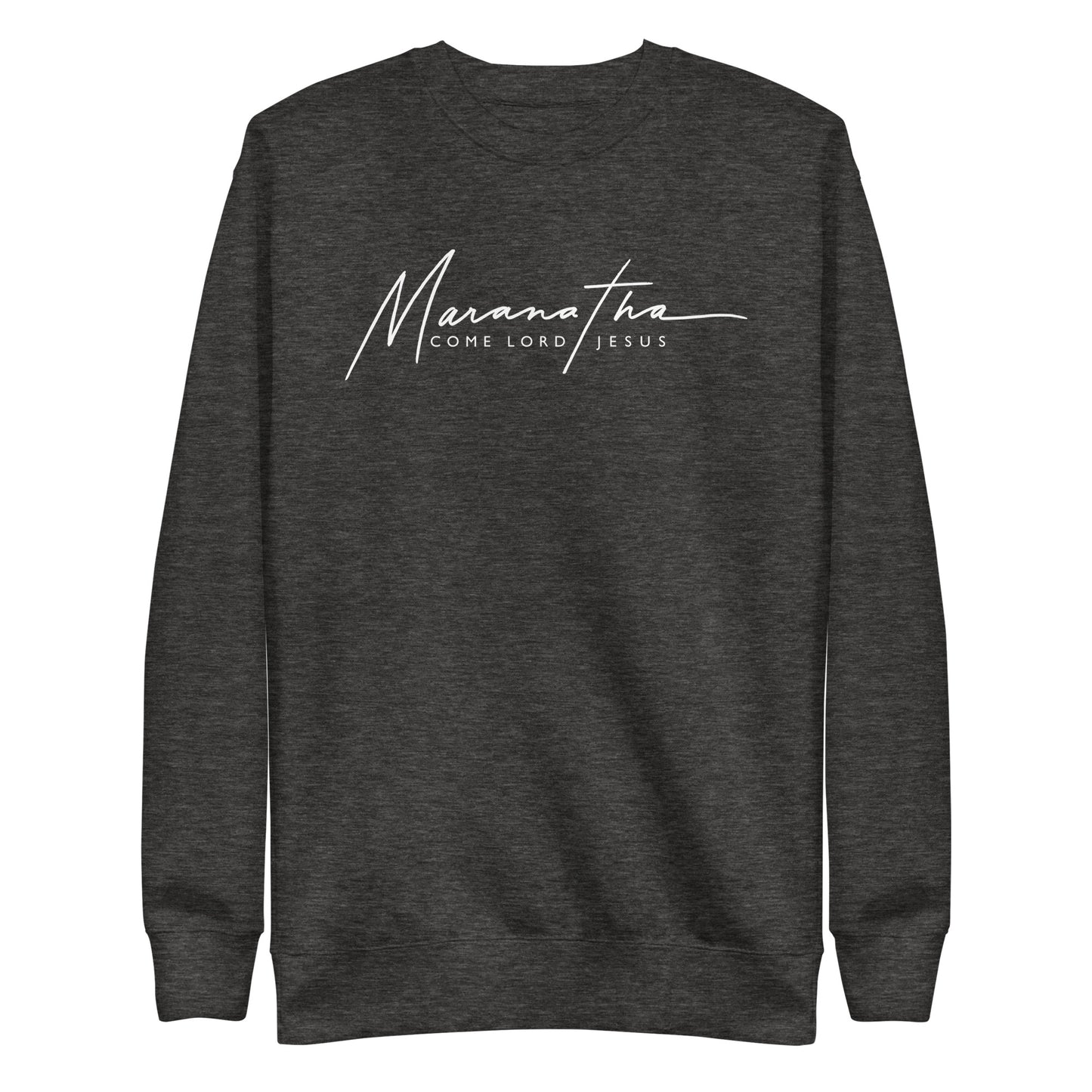 NEW! CREWNECK SWEATSHIRT: Maranatha - Come Lord Jesus